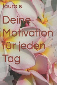 Deine Motivation für jeden Tag