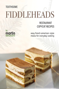 Toothsome Fiddleheads Restaurant Copycat Recipes