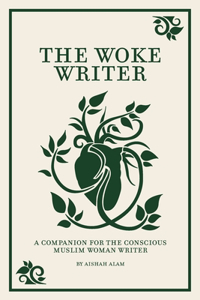 Woke Writer A Companion For The Conscious Muslim Woman Writer