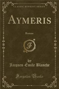 Aymeris: Roman (Classic Reprint)
