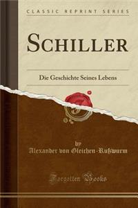 Schiller: Die Geschichte Seines Lebens (Classic Reprint)