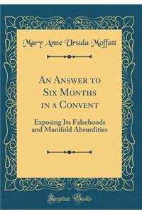 An Answer to Six Months in a Convent: Exposing Its Falsehoods and Manifold Absurdities (Classic Reprint)