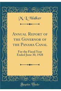 Annual Report of the Governor of the Panama Canal: For the Fiscal Year Ended June 30, 1928 (Classic Reprint)
