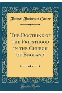 The Doctrine of the Priesthood in the Church of England (Classic Reprint)