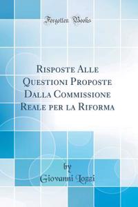 Risposte Alle Questioni Proposte Dalla Commissione Reale Per La Riforma (Classic Reprint)