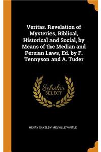 Veritas. Revelation of Mysteries, Biblical, Historical and Social, by Means of the Median and Persian Laws, Ed. by F. Tennyson and A. Tuder