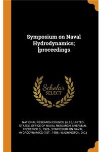 Symposium on Naval Hydrodynamics; [proceedings