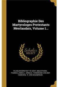Bibliographie Des Martyrologes Protestants Néerlandais, Volume 1...