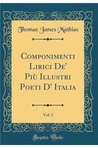 Componimenti Lirici De' PiÃ¹ Illustri Poeti D' Italia, Vol. 3 (Classic Reprint)