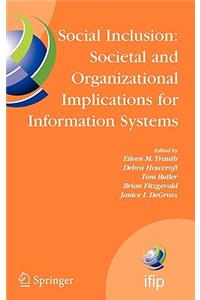 Social Inclusion: Societal and Organizational Implications for Information Systems: Ifip Tc8 Wg 8.2 International Working Conference, July 12-15, 2006, Limerick, Ireland