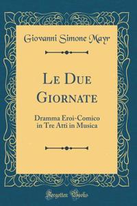 Le Due Giornate: Dramma Eroi-Comico in Tre Atti in Musica (Classic Reprint)