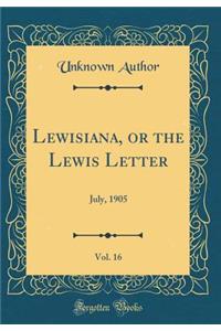 Lewisiana, or the Lewis Letter, Vol. 16: July, 1905 (Classic Reprint)