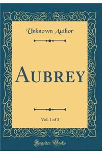 Aubrey, Vol. 1 of 3 (Classic Reprint)