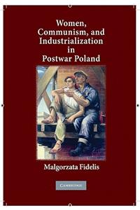 Women, Communism, and Industrialization in Postwar Poland