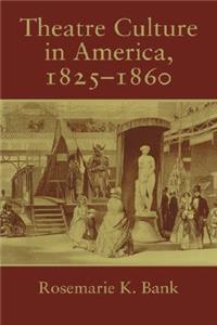 Theatre Culture in America, 1825 1860