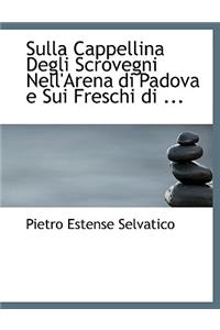 Sulla Cappellina Degli Scrovegni Nell'arena Di Padova E Sui Freschi Di ...