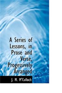 A Series of Lessons, in Prose and Verse, Progessively Arranged