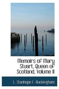 Memoirs of Mary Stuart, Queen of Scotland, Volume II