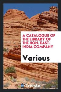 A Catalogue of the Library of the Hon. East-India Company