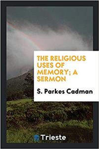 THE RELIGIOUS USES OF MEMORY; A SERMON