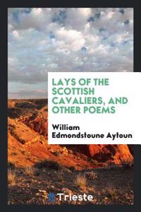 Lays of the Scottish Cavaliers, and Other Poems