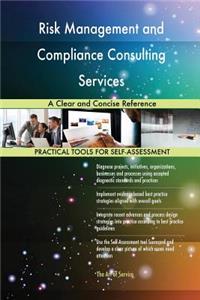 Risk Management and Compliance Consulting Services A Clear and Concise Reference