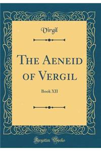 The Aeneid of Vergil: Book XII (Classic Reprint)