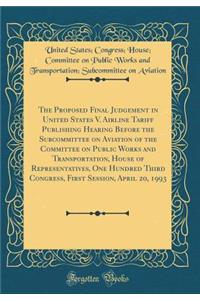 The Proposed Final Judgement in United States V. Airline Tariff Publishing Hearing Before the Subcommittee on Aviation of the Committee on Public Works and Transportation, House of Representatives, One Hundred Third Congress, First Session, April 2