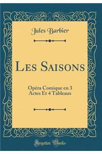 Les Saisons: OpÃ©ra Comique En 3 Actes Et 4 Tableaux (Classic Reprint)