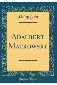 Adalbert Matkowsky (Classic Reprint)