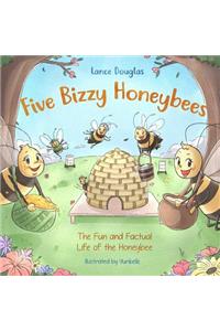 Five Bizzy Honey Bees - The Fun and Factual Life of the Honey Bee