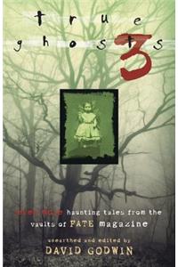 True Ghosts 3: Even More Chilling Tales from the Vaults of FATE Magazine