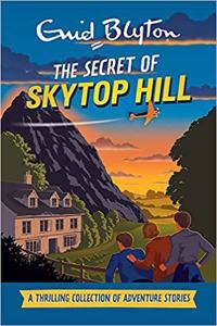 Adventure Collection: The Secret of Skytop Hill: A Thrilling Collection of Adventure Stories