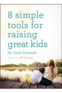 8 Simple Tools for Raising Great Kids