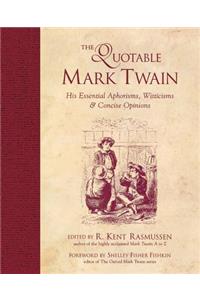 Quotable Mark Twain: His Essential Aphorisms, Witticisms & Concise Opinions