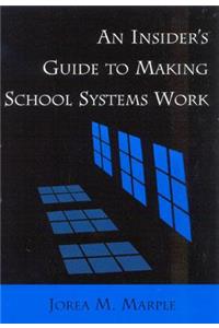 Insider's Guide to Making School Systems Work