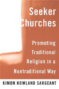 Seeker Churches: Promoting Traditional Religion in a Nontraditional Way