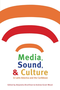 Media, Sound, & Culture in Latin America and the Caribbean