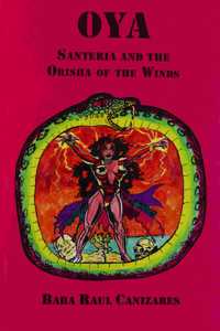 Oya; Santeria and the Orisha of the Winds by Raul Canizares