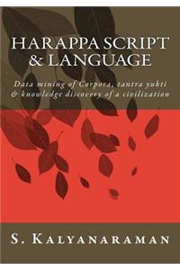Harappa Script & Language: Data mining of Corpora, tantra yukti & knowledge discovery of a civilization