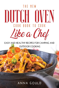 The New Dutch Oven Cook Book to Cook Like a Chef