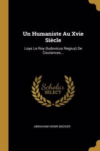 Un Humaniste Au Xvie Siècle