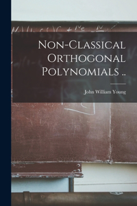 Non-classical Orthogonal Polynomials ..