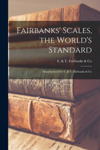 Fairbanks' Scales, the World's Standard