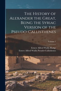 History of Alexander the Great, Being the Syriac Version of the Pseudo-Callisthenes; Volume 1