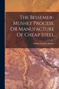 Bessemer-mushet Process, Or Manufacture Of Cheap Steel