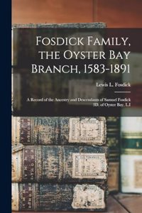 Fosdick Family, the Oyster Bay Branch, 1583-1891