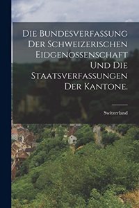 Die Bundesverfassung der Schweizerischen Eidgenossenschaft und die Staatsverfassungen der Kantone.