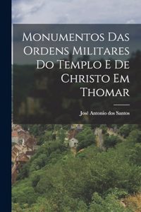 Monumentos das Ordens Militares do Templo e de Christo em Thomar