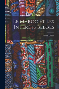 Maroc et Les Intérêts Belges